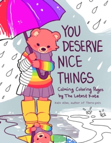 You Deserve Nice Things : Calming Coloring Pages by TheLatestKate (Art for Anxiety, Positive Message Coloring Book, Coloring with TheLatestKate, Self esteem gift)
