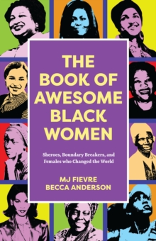 The Book of Awesome Women Writers : Sheroes, Boundary Breakers, and Females who Changed the World (Historical Black Women Biographies) (Ages 13-18)
