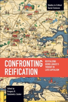 Confronting Reification : Revitalizing Georg Lukacs’s Thought in Late Capitalism