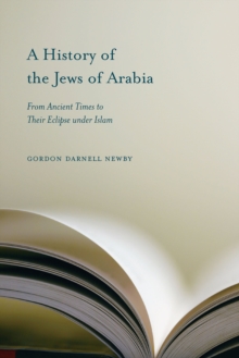 A History of the Jews of Arabia : From Ancient Times to Their Eclipse under Islam