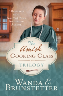 The Amish Cooking Class Trilogy : 3 Romances from a New York Times Bestselling Author