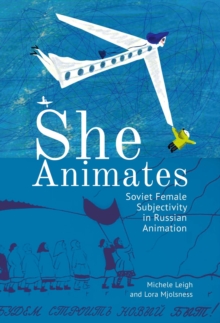 She Animates : Soviet Female Subjectivity in Russian Animation