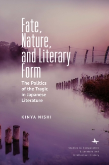Fate, Nature, and Literary Form : The Politics of the Tragic in Japanese Literature