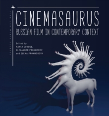 Cinemasaurus : Russian Film in Contemporary Context