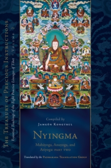 Nyingma: Mahayoga, Anuyoga, and Atiyoga, Part Two : Essential Teachings of the Eight Practice Lineages of Tibet, Volume 2