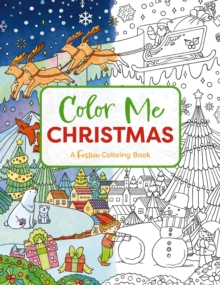 Color Me Christmas : A Festive Adult Coloring Book