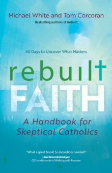 Rebuilt Faith : A Handbook for Skeptical Catholics