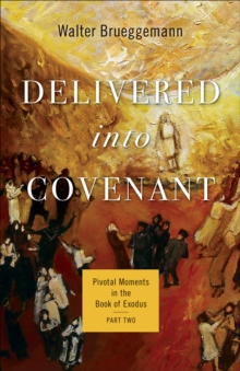 Delivered into Covenant : Pivotal Moments in the Book of Exodus, Part Two