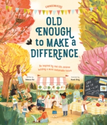 Old Enough to Make a Difference : Be inspired by real-life children building a more sustainable future
