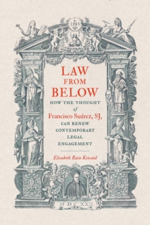 Law from Below : How the Thought of Francisco Suarez, SJ, Can Renew Contemporary Legal Engagement