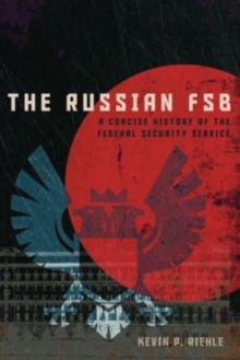 The Russian FSB : A Concise History of the Federal Security Service