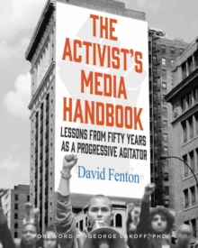 The Activist's Media Handbook : Lessons from Fifty Years as a Progressive Agitator