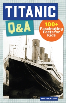 Titanic Q&A : 175+ Fascinating Facts for Kids
