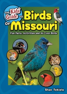 The Kids' Guide to Birds of Missouri : Fun Facts, Activities and 86 Cool Birds