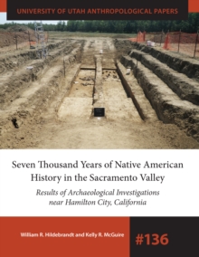 Seven Thousand Years of Native American History in the Sacramento Valley : Results of Archaeological Investigations near Hamilton City, California