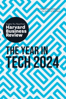 The Year in Tech, 2024 : The Insights You Need from Harvard Business Review
