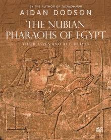 The Nubian Pharaohs of Egypt : Their Lives and Afterlives