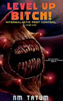 Level Up Bitch : Intergalactic Pest Control Case 002