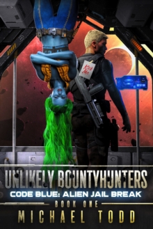 Code Blue: Alien Jail Break : Unlikely Bountyhunters Book 1
