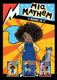 Mia Mayhem 3 Books in 1! : Mia Mayhem Is a Superhero!; Mia Mayhem Learns to Fly!; Mia Mayhem vs. the Super Bully