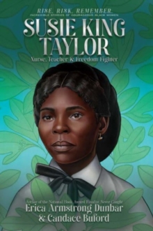 Susie King Taylor : Nurse, Teacher & Freedom Fighter