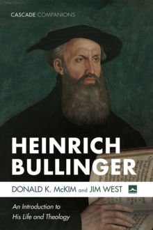 Heinrich Bullinger : An Introduction to His Life and Theology