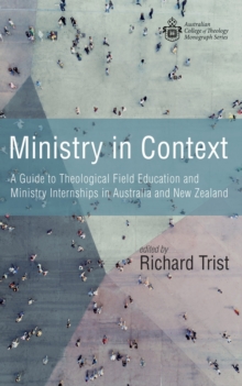 Ministry in Context : A Guide to Theological Field Education and Ministry Internships in Australia and New Zealand