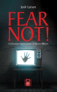 Fear Not! : A Christian Appreciation of Horror Movies