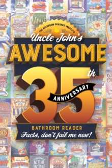 Uncle John’s Awesome 35th Anniversary Bathroom Reader : Facts, don't fail me now!