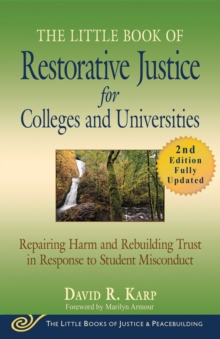 The Little Book of Restorative Justice for Colleges and Universities, Second Edition : Repairing Harm and Rebuilding Trust in Response to Student Misconduct