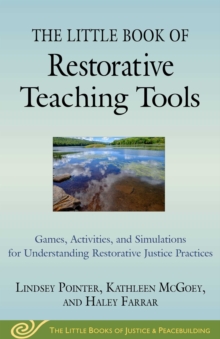 The Little Book of Restorative Teaching Tools : Games, Activities, and Simulations for Understanding Restorative Justice Practices