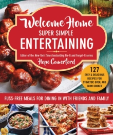 Welcome Home Super Simple Entertaining : Fuss-Free Meals for Dining in with Friends and Family