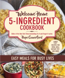 Welcome Home 5-Ingredient Cookbook : Easy Meals for Busy Lives