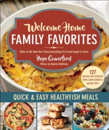 Welcome Home Family Favorites : Quick & Easy Healthyish Meals