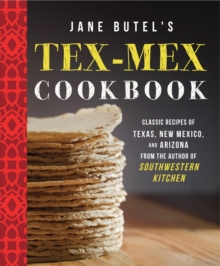 Jane Butel's Tex-Mex Cookbook : Classic Recipes of Texas, New Mexico, and Arizona