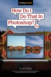 How Do I Do That In Photoshop? : The Quickest Ways to Do the Things You Want to Do, Right Now! (2nd Edition)