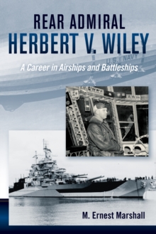 Rear Admiral Herbert V. Wiley : A Career in Airships and Battleships