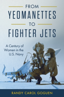 From Yeomanettes to Fighter Jets : A Century of Women in the U.S. Navy