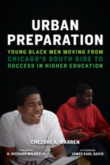 Urban Preparation : Young Black Men Moving from Chicago's South Side to Success in Higher Education