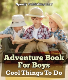 Adventure Book For Boys: Cool Things To Do : Fun for Kids of All Ages