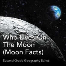 Who Lives On The Moon (Moon Facts) : Second Grade Geography Series : 2nd Grade Books