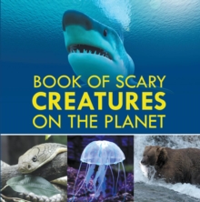 Book of Scary Creatures on the Planet : Animal Encyclopedia for Kids