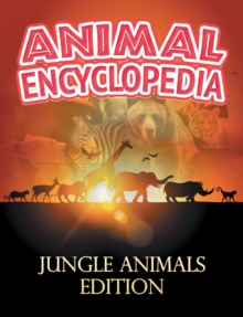 ANIMAL ENCYCLOPEDIA: Jungle Animals Edition : Wildlife Books for Kids