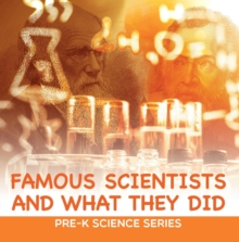 Famous Scientists and What They Did : Pre-K Science Series : Scientists for Kids Preschool Books