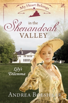 My Heart Belongs in the Shenandoah Valley : Lily's Dilemma