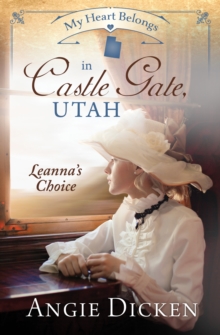My Heart Belongs in Castle Gate, Utah : Leanna's Choice