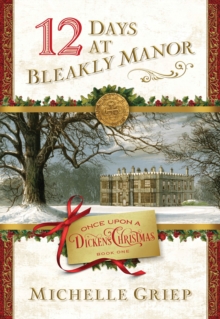 12 Days at Bleakly Manor : Book 1 in Once Upon a Dickens Christmas