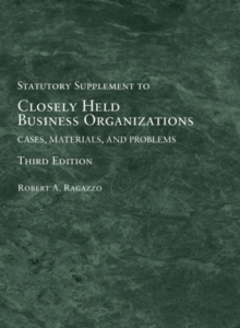 Closely Held Business Organizations : Cases, Materials, and Problems, Statutory Supplement