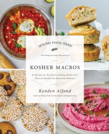 Kosher Macros : 63 Recipes for Eating Everything (Kosher) for Physical Health and Emotional Balance