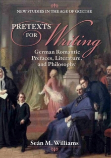 Pretexts for Writing : German Romantic Prefaces, Literature, and Philosophy